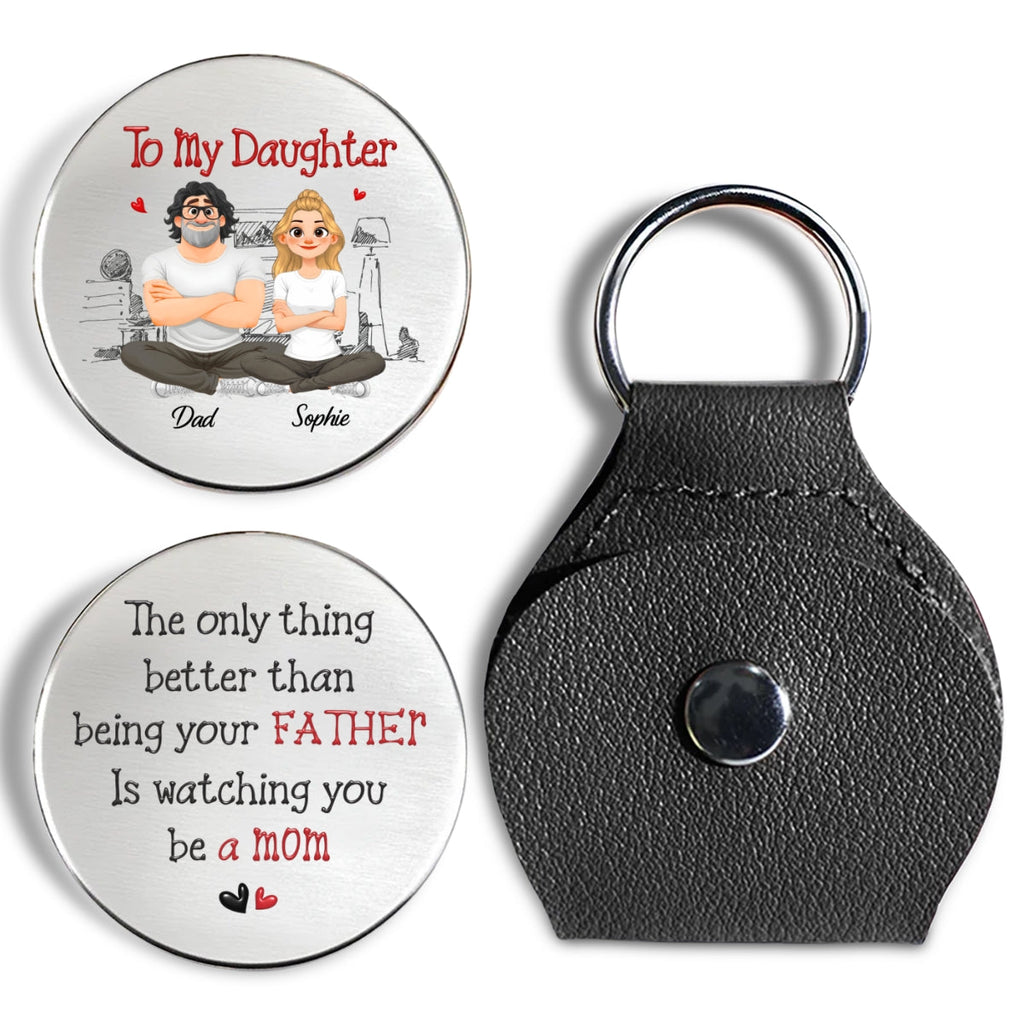 Custom Coin Keychain for Daughter Mom, Mother's Day Birthday Gifts • Being Your Father - Personalized 3D Inflated Effect Pocket Hug