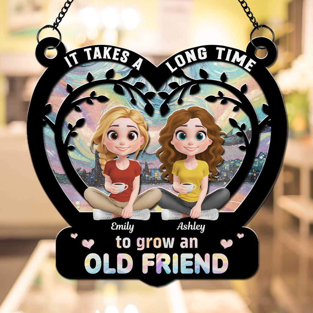 Custom Best Friend Hanging Decor, Friendship Birthday Gifts • It Takes A Long Time To Grow An Old Friend - Personalized Suncatcher