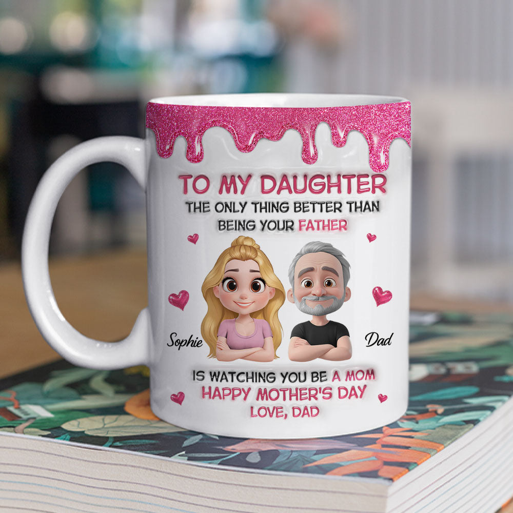 Custom Mother's Day Gift for Daughter • Watching Daughter Be A Mom From Dad - Personalized 3D Inflated Effect Mug