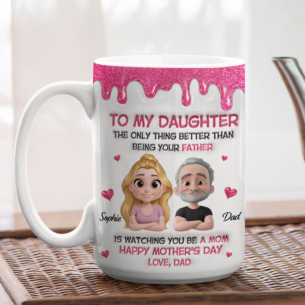 Custom Mother's Day Gift for Daughter • Watching Daughter Be A Mom From Dad - Personalized 3D Inflated Effect Mug