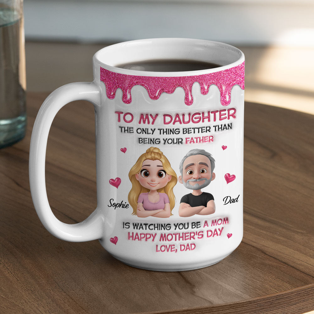 Custom Mother's Day Gift for Daughter • Watching Daughter Be A Mom From Dad - Personalized 3D Inflated Effect Mug