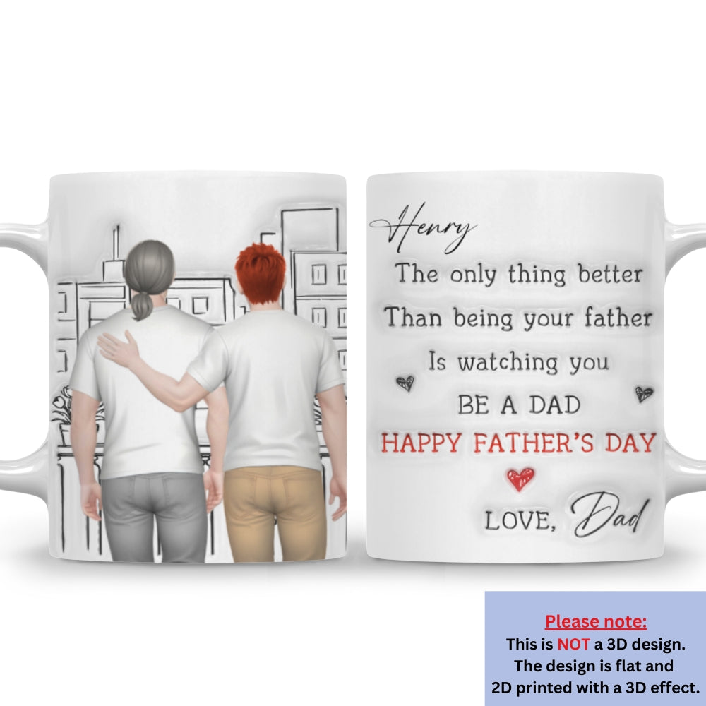 Custom Father's Day Gift For Son • Watching You Be Caring Dad - Personalized 3D Inflated Effect Mug