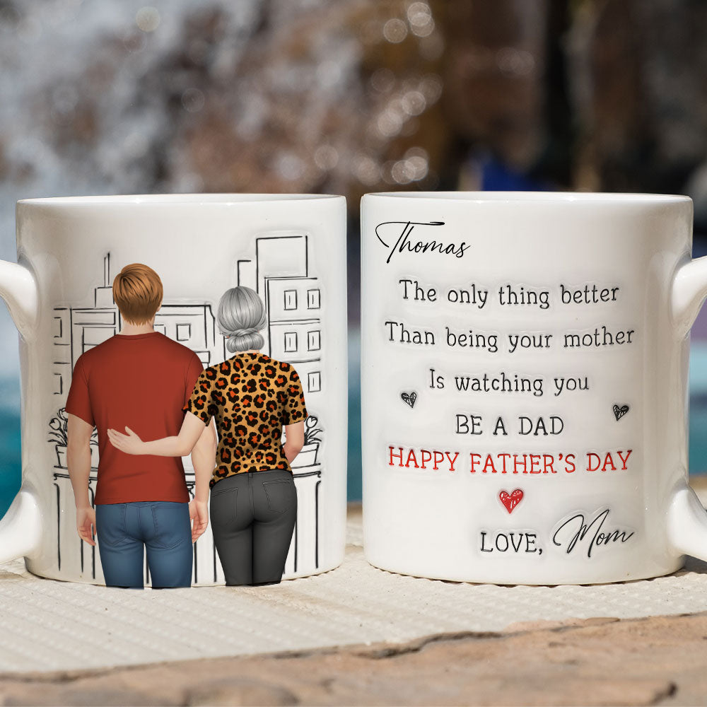 Custom Father's Day Gift For Son • Watching You Be Caring Dad - Personalized 3D Inflated Effect Mug