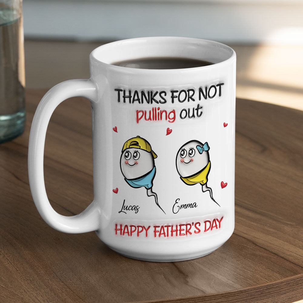 Custom Father's Day, Special Gift for Dad & Grandpa • Thanks For Not Pulling Out - Personalized 3D Inflated Effect Mug