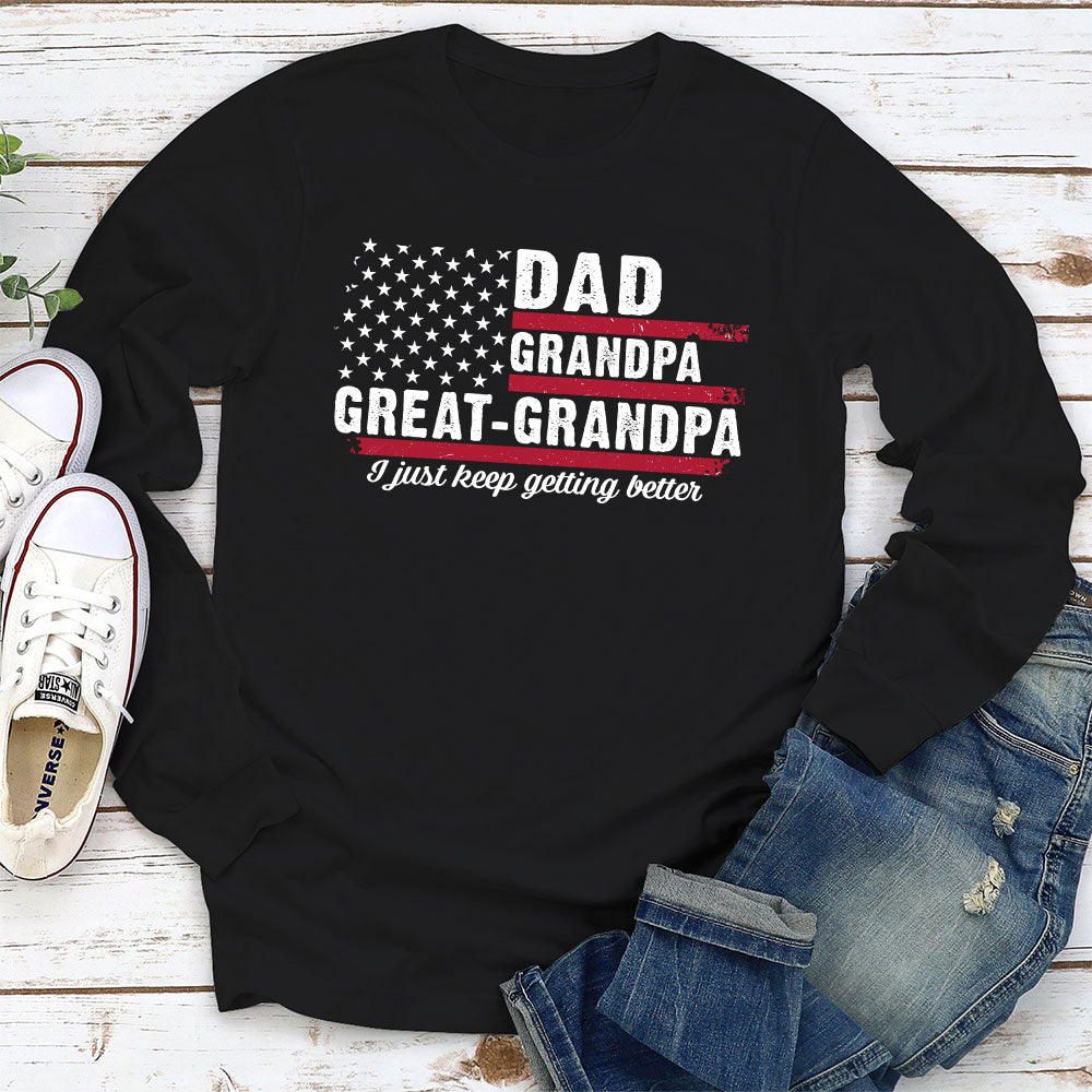 Custom Father's Day, Special Gift for Dad & Grandpa • The Better I Keep Getting - Personalized Shirt