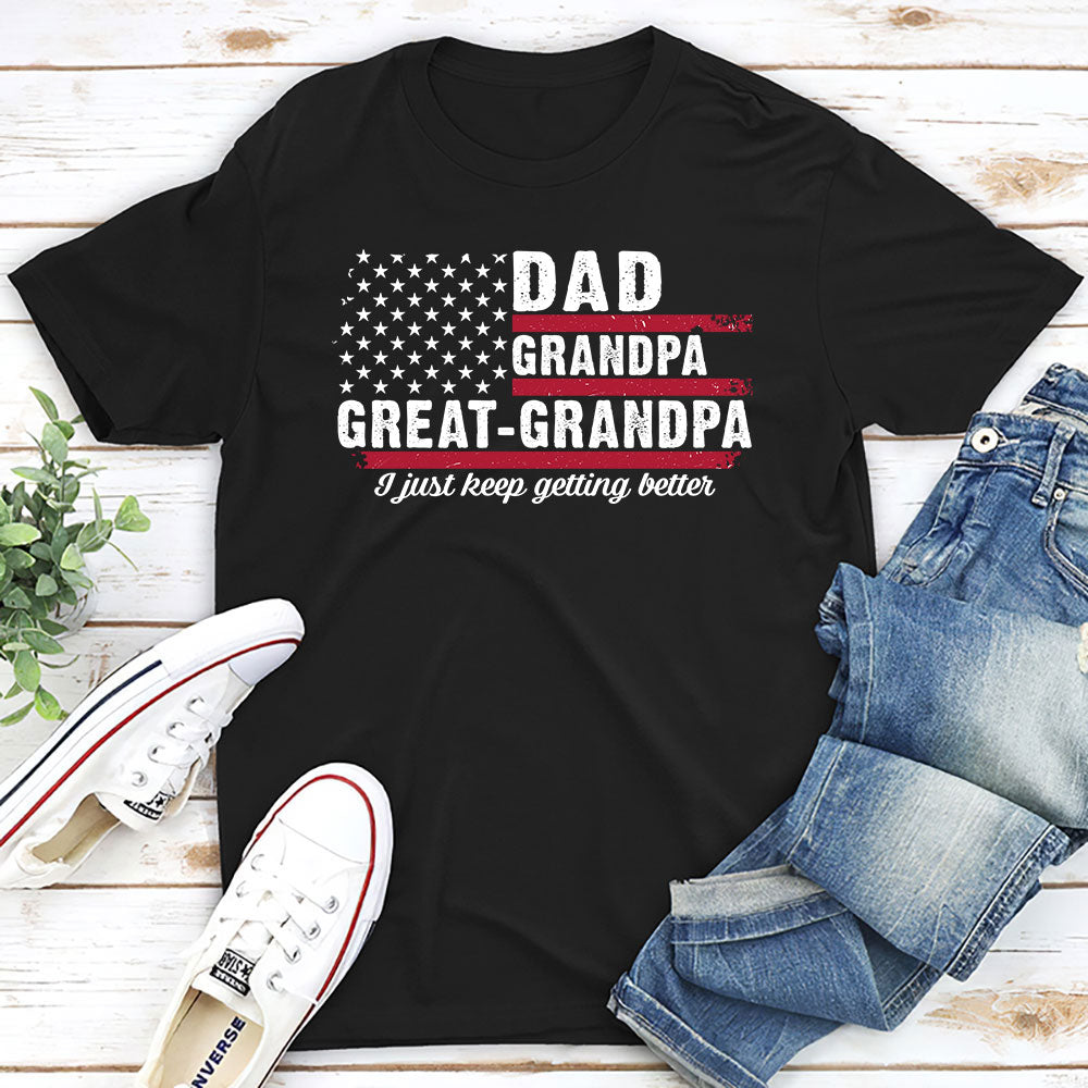 Custom Father's Day, Special Gift for Dad & Grandpa • The Better I Keep Getting - Personalized Shirt