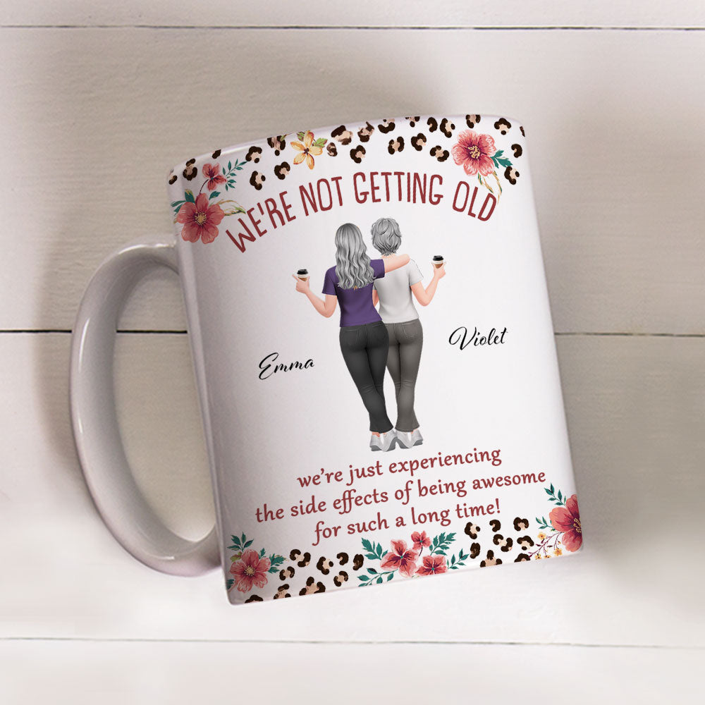 Custom Best Friend, Christmas & Birthday Friendship Keepsake Gift • We Are Not Getting Old - Personalized Coffee Mug