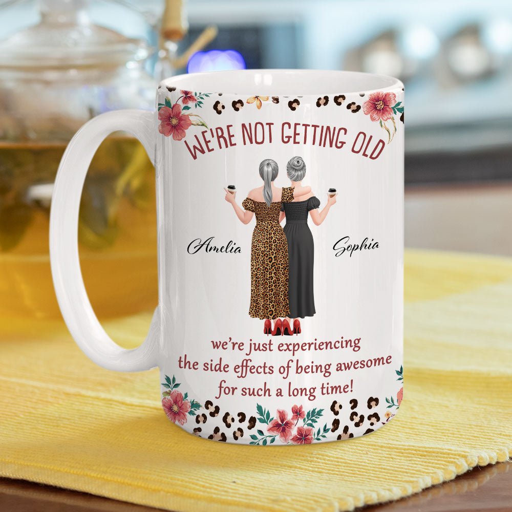Custom Best Friend, Christmas & Birthday Friendship Keepsake Gift • We Are Not Getting Old - Personalized Coffee Mug