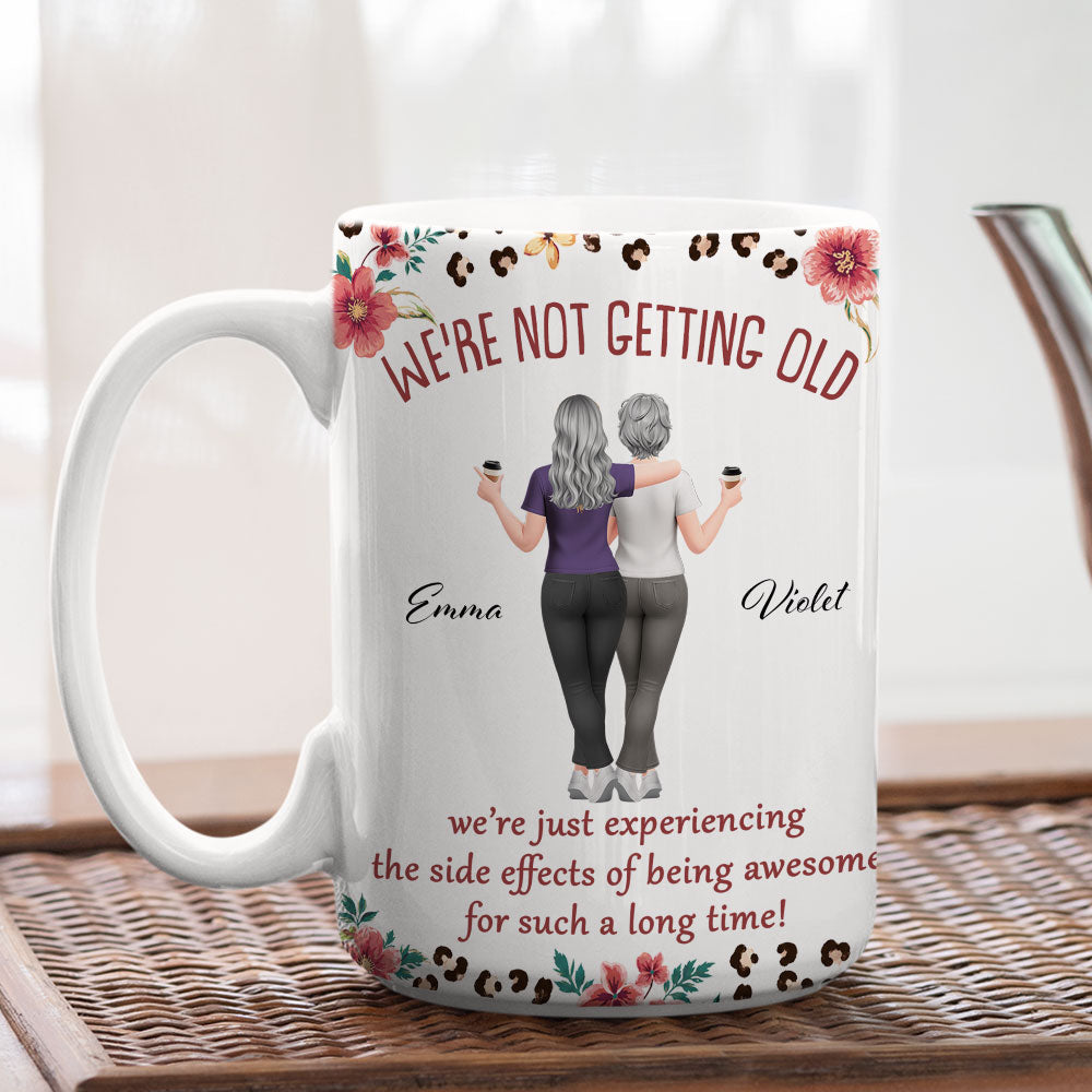 Custom Best Friend, Christmas & Birthday Friendship Keepsake Gift • We Are Not Getting Old - Personalized Coffee Mug