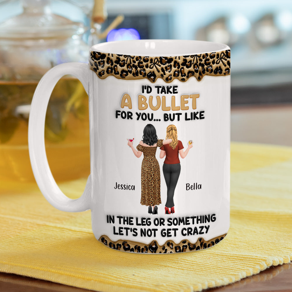 Custom Best Friend, Christmas & Birthday Friendship Keepsake Gift • Take A Bullet For You - Personalized 3D Inflated Effect Mug