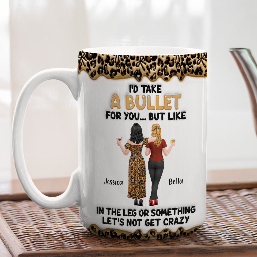 Custom Best Friend, Christmas & Birthday Friendship Keepsake Gift • Take A Bullet For You - Personalized 3D Inflated Effect Mug