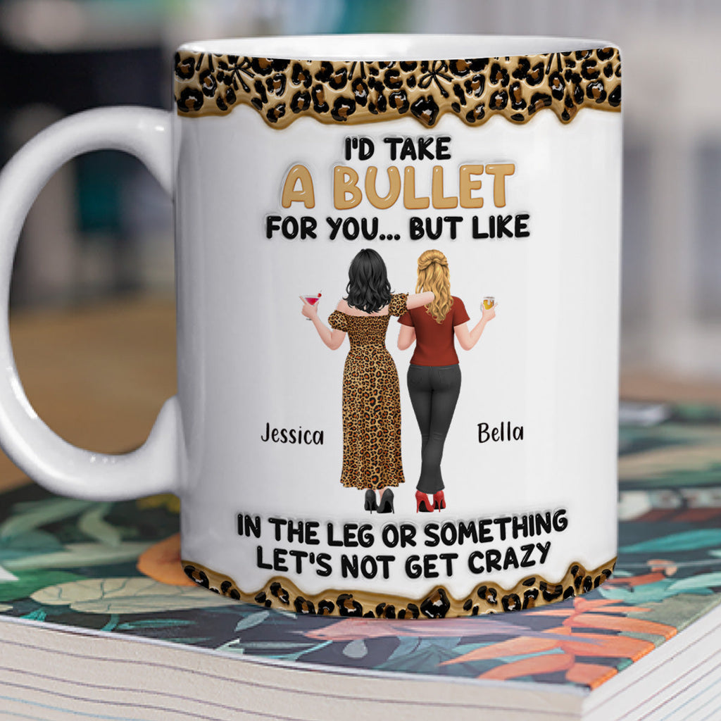 Custom Best Friend, Christmas & Birthday Friendship Keepsake Gift • Take A Bullet For You - Personalized 3D Inflated Effect Mug
