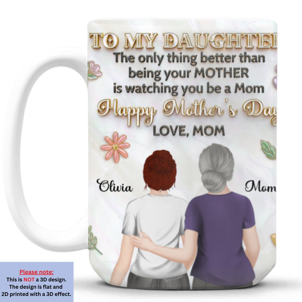 Custom Mother's Day Gift for Daughter • The Only Thing Better - Personalized 3D Effect Mug