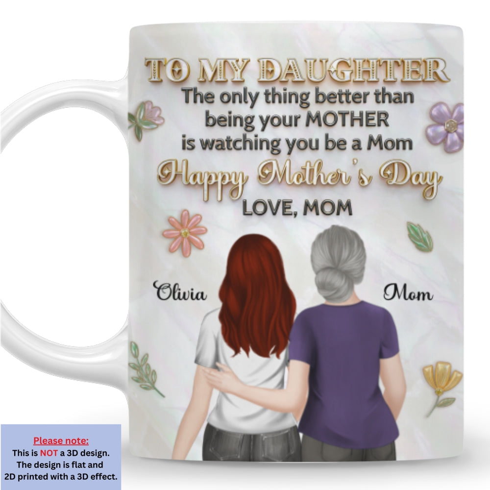 Custom Mother's Day Gift for Daughter • The Only Thing Better - Personalized 3D Effect Mug