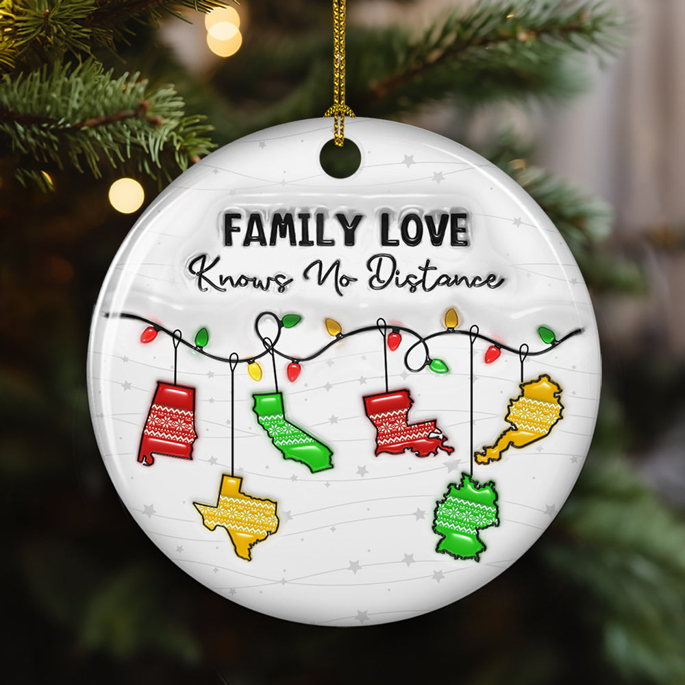 Custom Family Christmas Ornament for Long Distance Families •  Family Love Knows No Distance State And Country Version - Personalized 3D Inflated Effect Ceramic Ornament