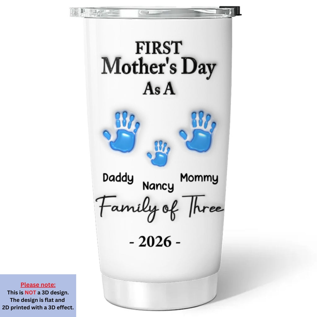 Custom First Mother's Day Birthday Gifts For New Mom, Mom Being • First Mother Day - Personalized 3D Inflated Effect Tumbler