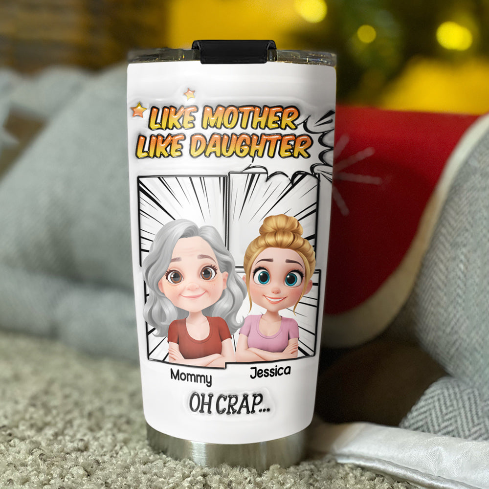 Custom Mother's Day Birthday Gifts For Mom • Like Mother Like Daughter - Personalized 3D Inflated Effect Tumbler