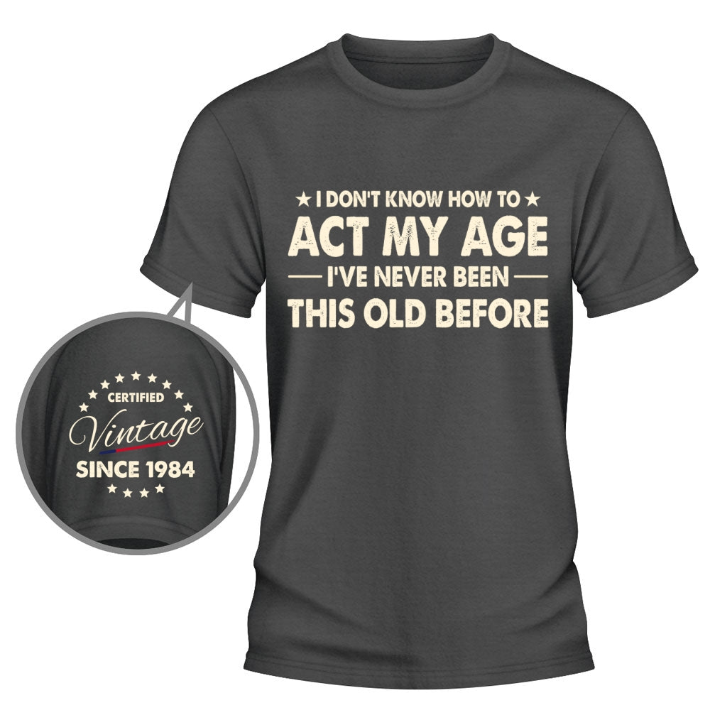 Custom Christmas & Birthday Gift for Dad, Grandpa • How To Act My Age - Personalized Shirt With Design On Sleeve