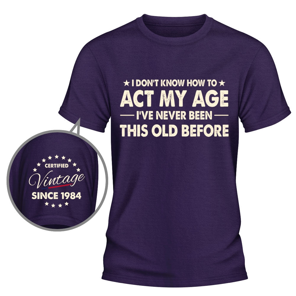 Custom Christmas & Birthday Gift for Dad, Grandpa • How To Act My Age - Personalized Shirt With Design On Sleeve