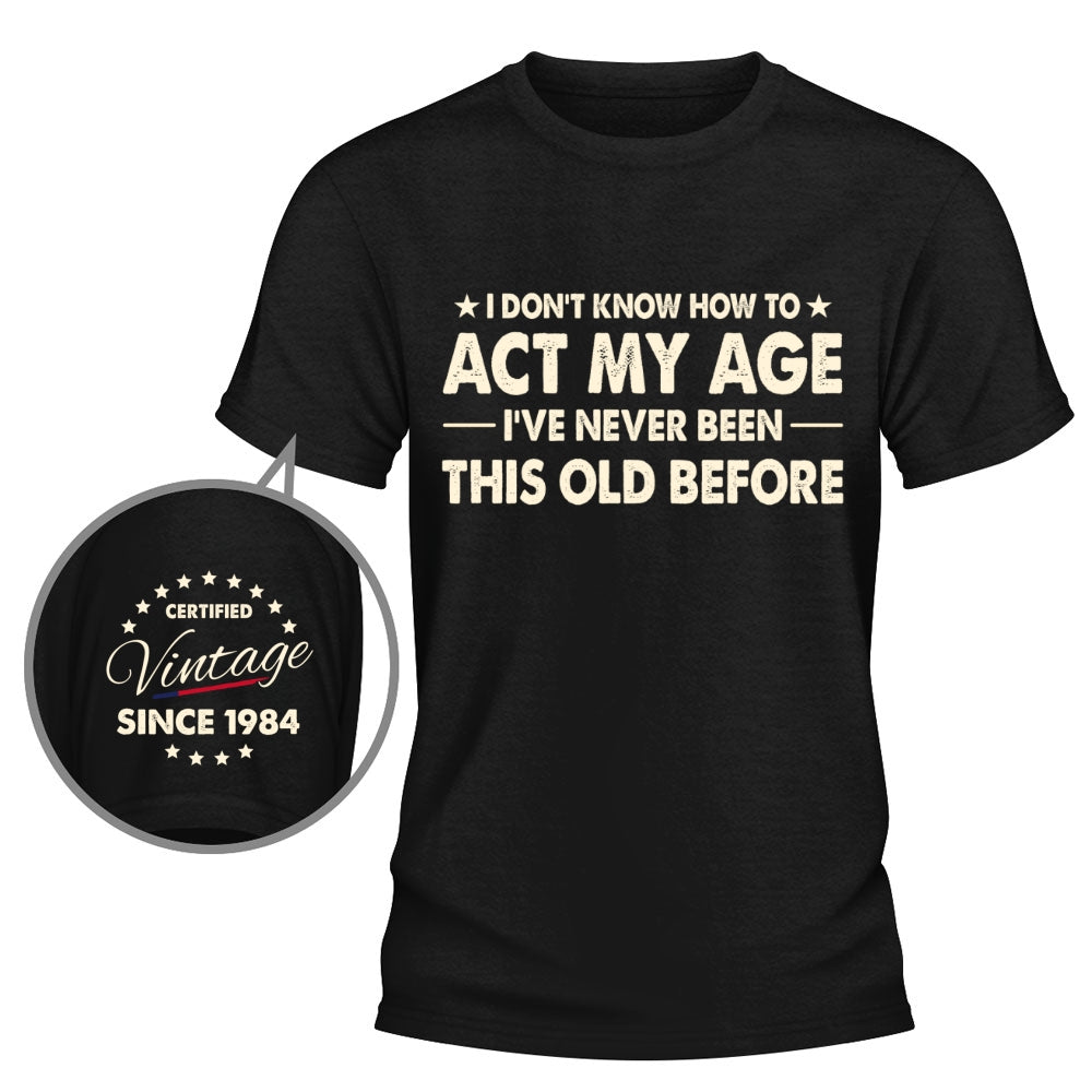 Custom Christmas & Birthday Gift for Dad, Grandpa • How To Act My Age - Personalized Shirt With Design On Sleeve