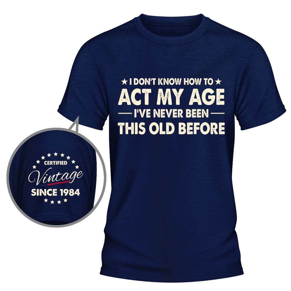 Custom Christmas & Birthday Gift for Dad, Grandpa • How To Act My Age - Personalized Shirt With Design On Sleeve