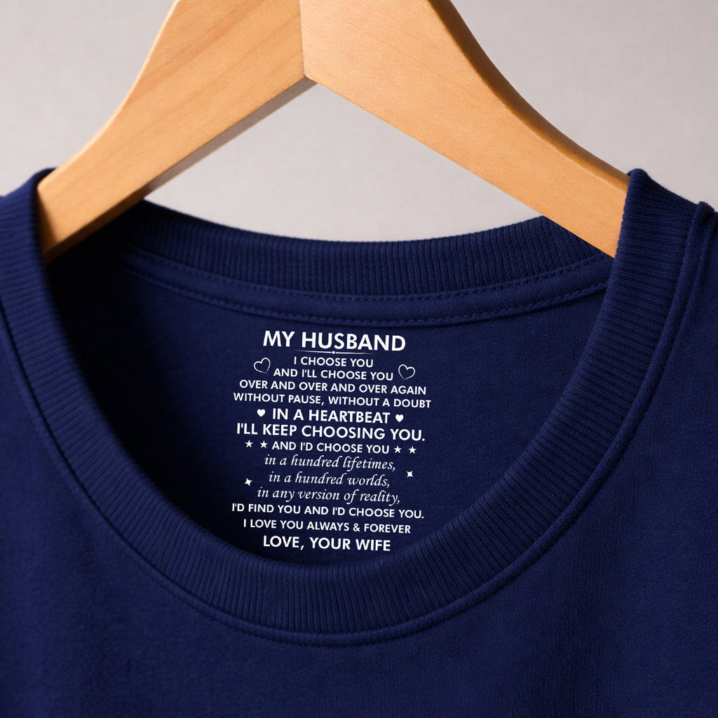 Custom Christmas Anniversary Keepsake Gifts For Husband • I Choose You - Personalized Inside Neck Print T-Shirt