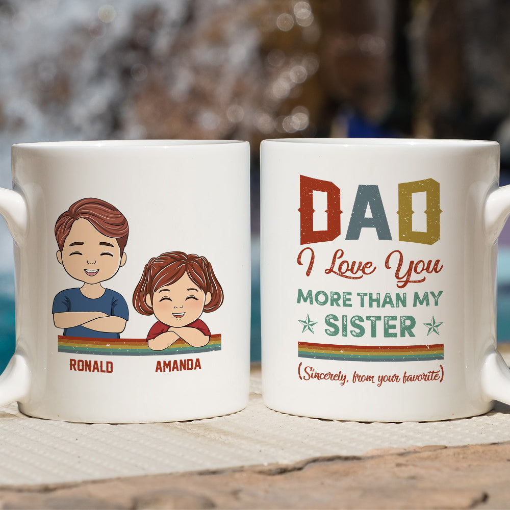 Custom Father's Day, Special Gift for Dad & Grandpa • Dad I Love You More Than My Sister - Personalized Coffee Mug