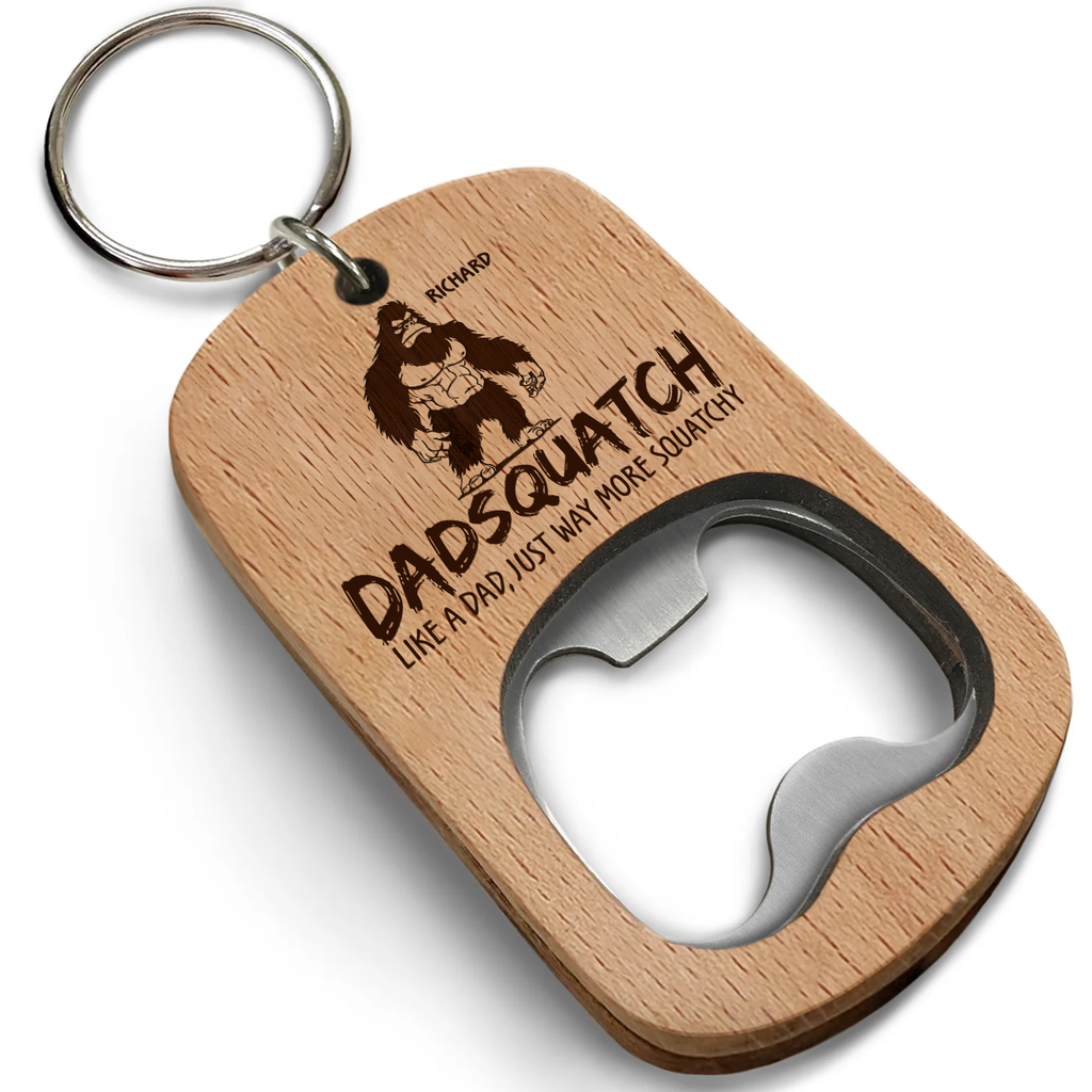 Like A Dad Just Way More Squatchy 2 - Personalized Bottle Opener Keychain