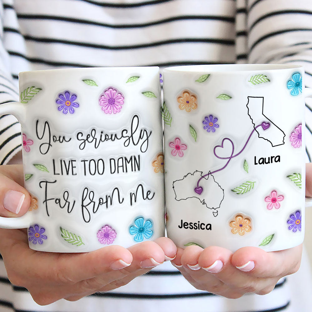 Custom Best Friend, Christmas & Birthday Friendship Keepsake Gift • You Seriously Need To Move Closer - Personalized 3D Inflated Effect Mug