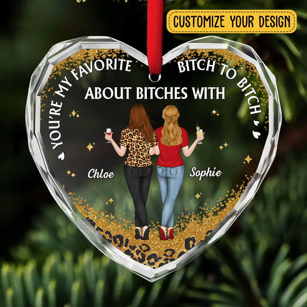Custom Friendship Christmas Ornament, Best Friend Gift •  About Bitches With - Personalized Glass Ornament