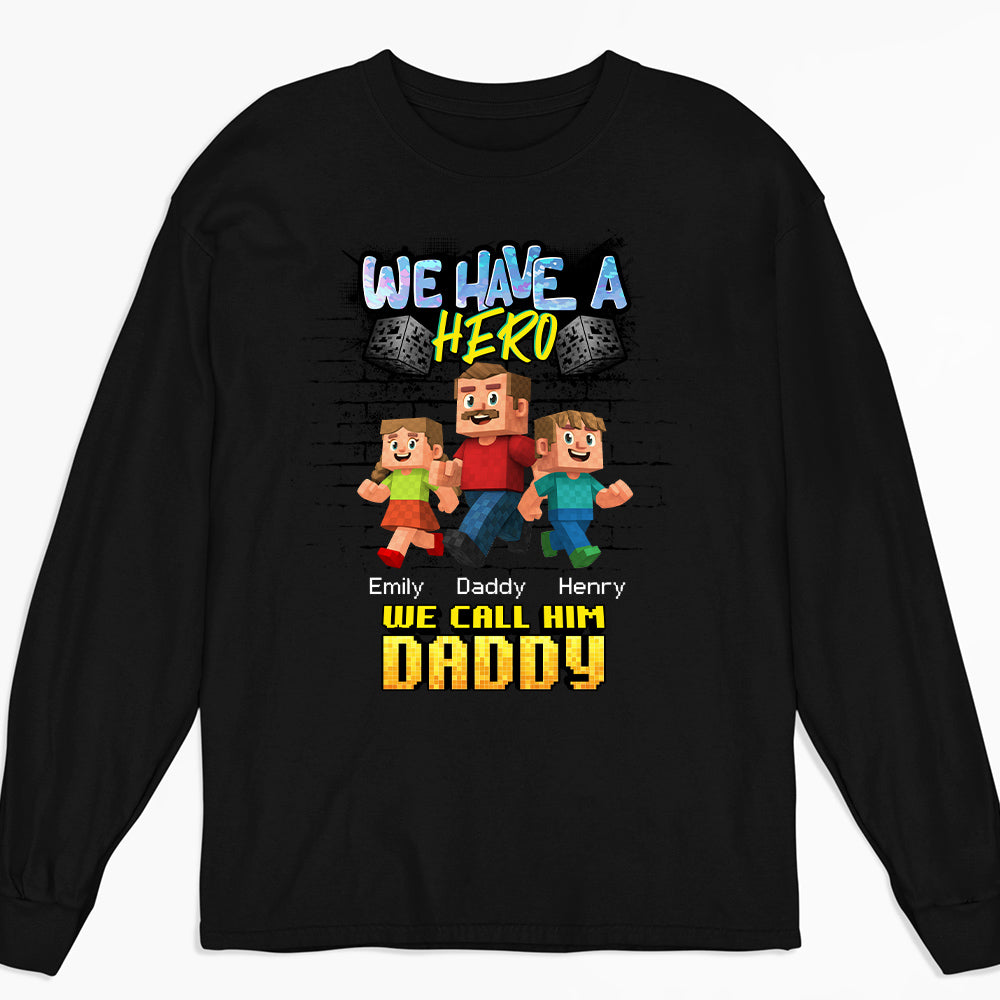 Custom Father's Day, Special Gift for Dad & Grandpa • We Have A Hero Called Daddy - Personalized Shirt