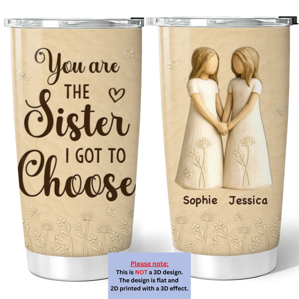 Custom Christmas Birthday Gifts For Best Friend • You Are The Sister I Got To Choose - Personalized 3D Inflated Effect Tumbler