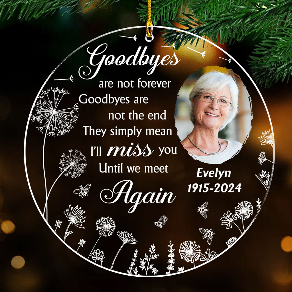 Custom Photo Memorial Christmas Ornament, Sympathy Keepsake • Goodbyes Are Not The End - Personalized Acrylic Ornament