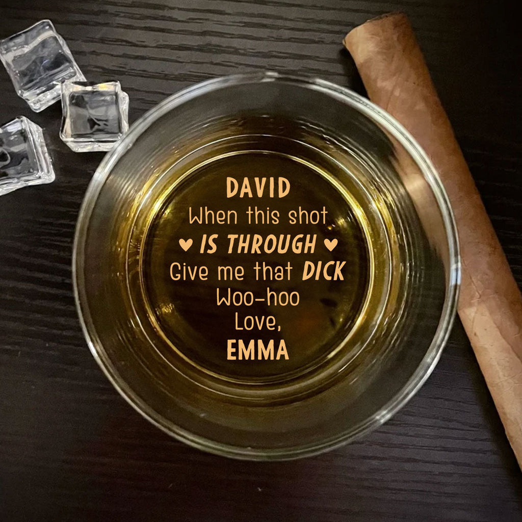 Custom Christmas Anniversary Birthday Drinkware Gifts for Couple • When This Shot Is Through Give Me That D - Personalized Engraved Whiskey Glass