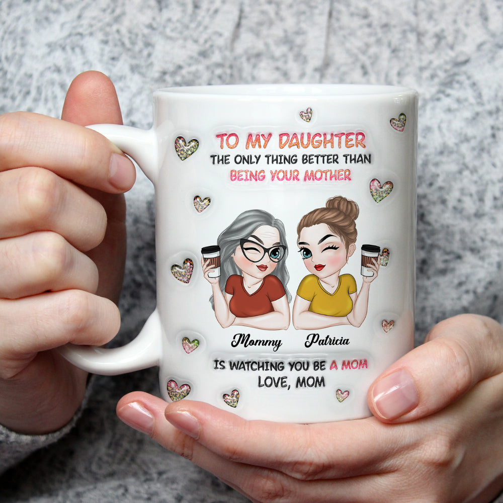 Custom Mother's Day Gift for Daughter • Watching You Be A Mom Daughter - Personalized 3D Inflated Effect Mug