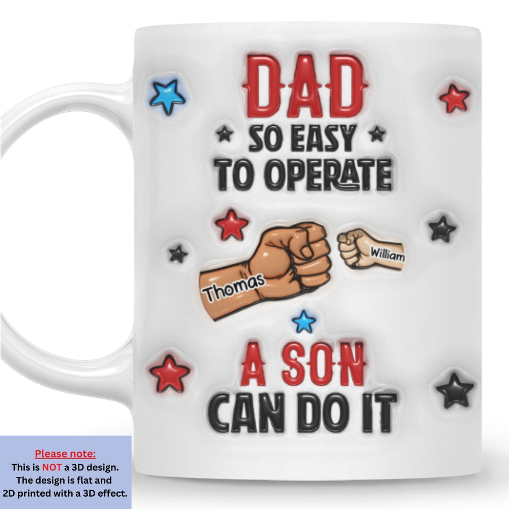 Custom Father's Day, Special Gift for Dad & Grandpa • Dad So Easy To Operate - Personalized 3D Inflated Effect Mug