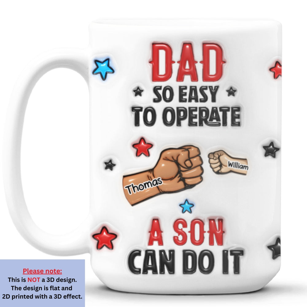 Custom Father's Day, Special Gift for Dad & Grandpa • Dad So Easy To Operate - Personalized 3D Inflated Effect Mug