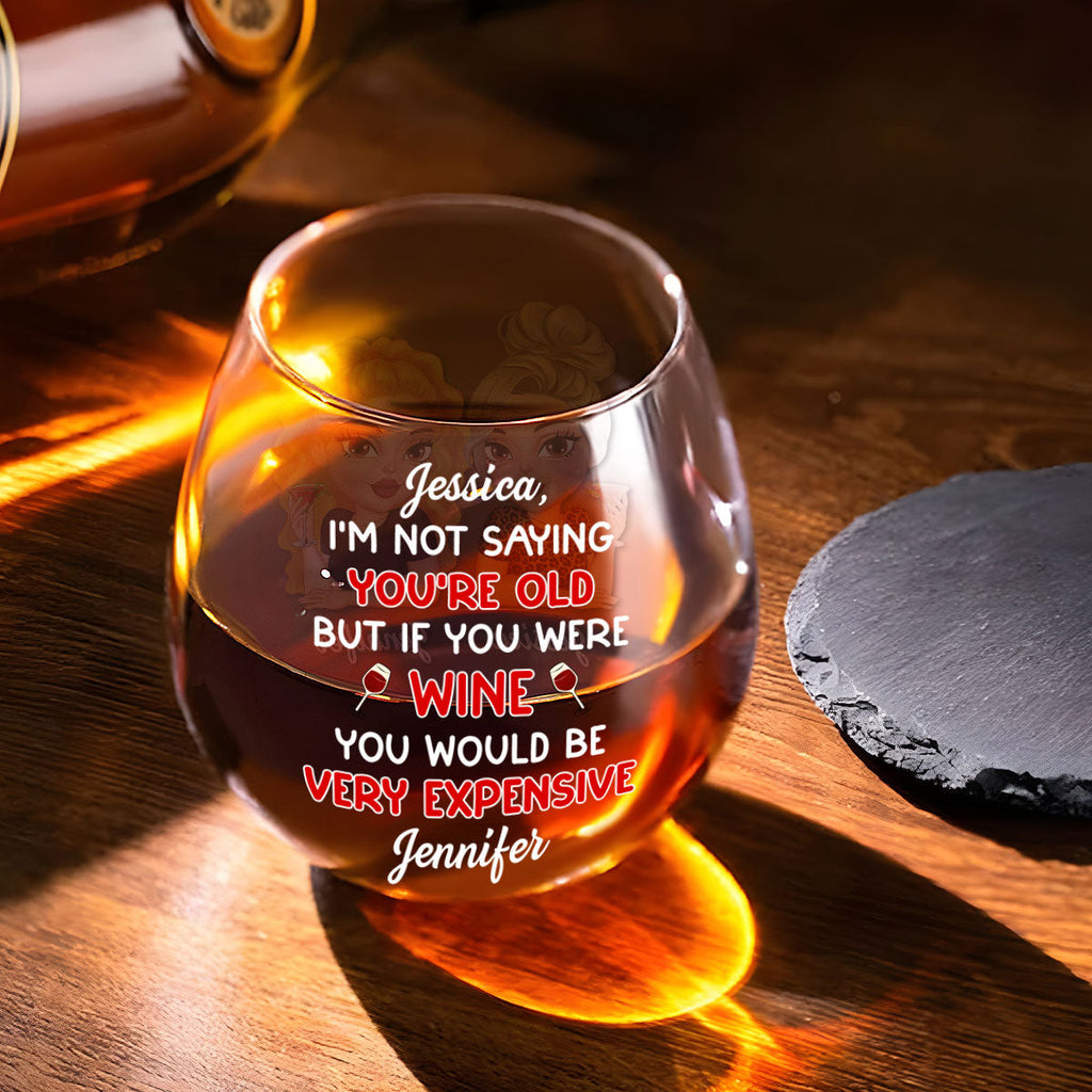 You Are Expensive Bestie - Personalized Wine Glass