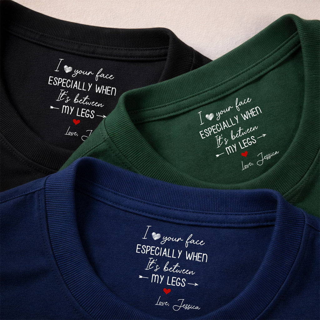 Custom Christmas Anniversary Keepsake Gifts For Husband • I Love Your Face - Personalized Inside Neck Print T-Shirt