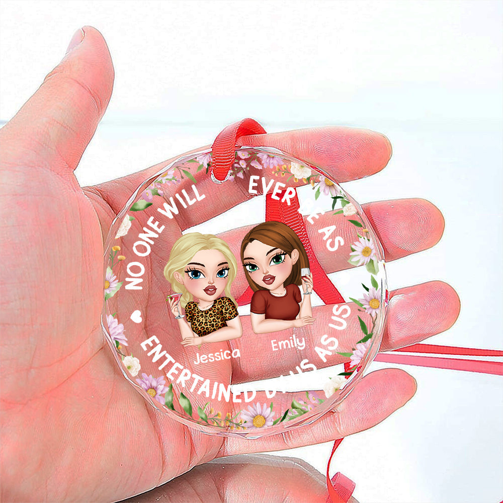 Custom Friendship Christmas Ornament, Best Friend Gift •  No One Will Ever Be As Entertained - Personalized Glass Ornament