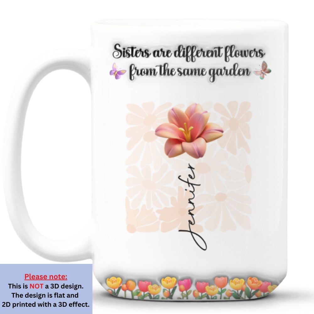 Custom Christmas & Birthday Gift For Sister • Sisters Are Different Flowers From The Same Garden Ver 2 - Personalized 3D Inflated Effect Mug