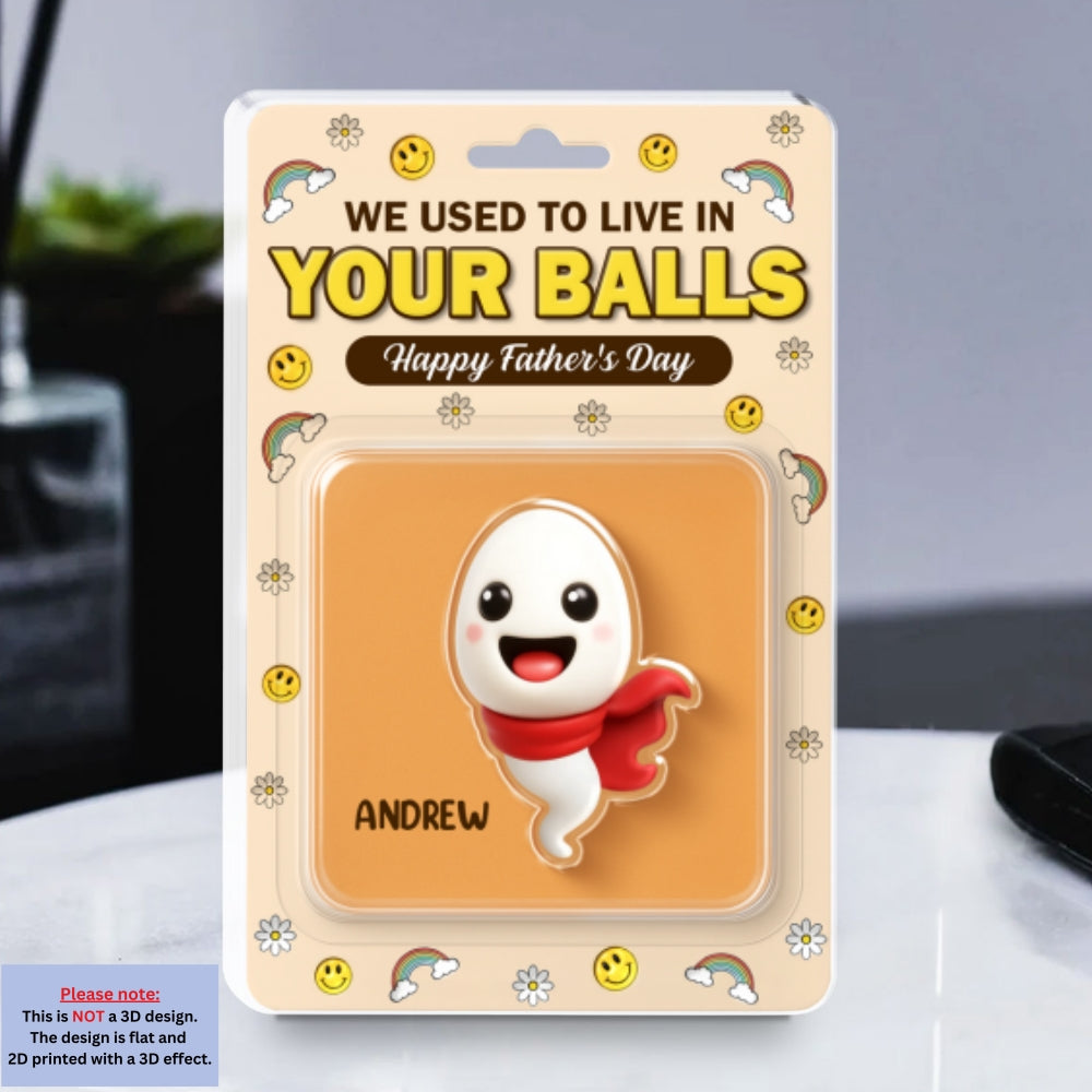 Custom Father's Day Decor, Gift for Dad & Grandpa • We Used To Lived In Your Balls - Personalized Acrylic Plaque