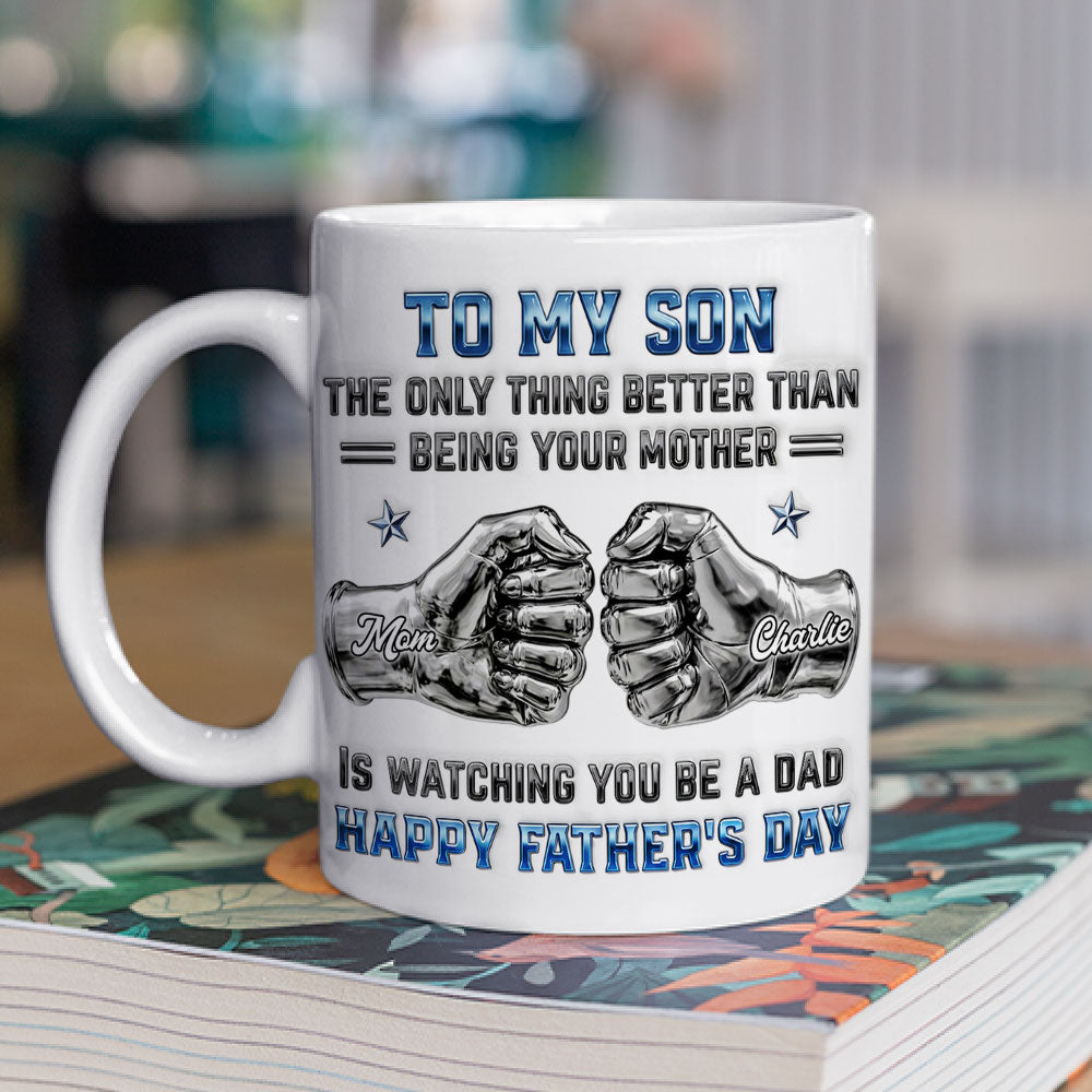 Custom Father's Day Gift For Son • My Son Be A Dad From Mom - Personalized 3D Inflated Effect Mug