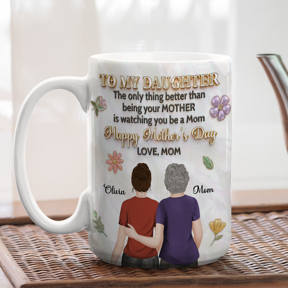 Custom Mother's Day Gift for Daughter • The Only Thing Better - Personalized 3D Effect Mug