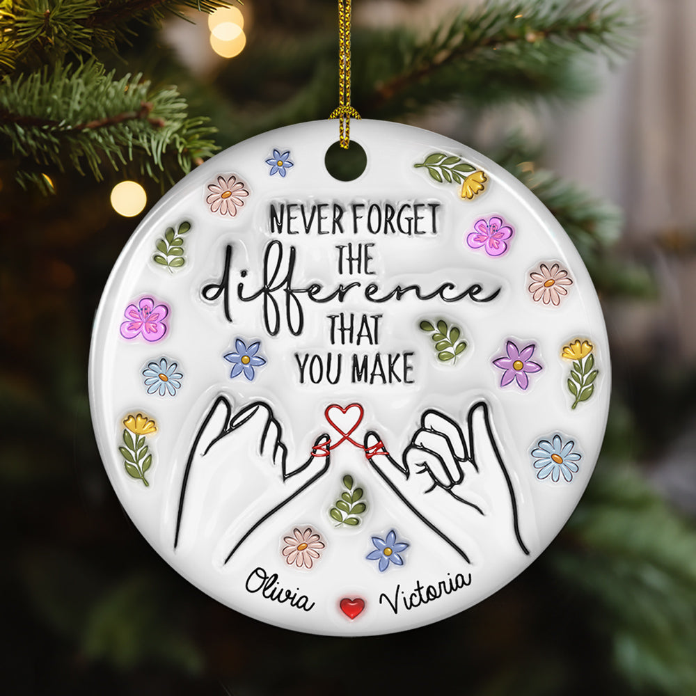 Custom Friendship Christmas Ornament, Best Friend Gift •  The Difference That You Make - Personalized 3D Inflated Effect Ceramic Ornament