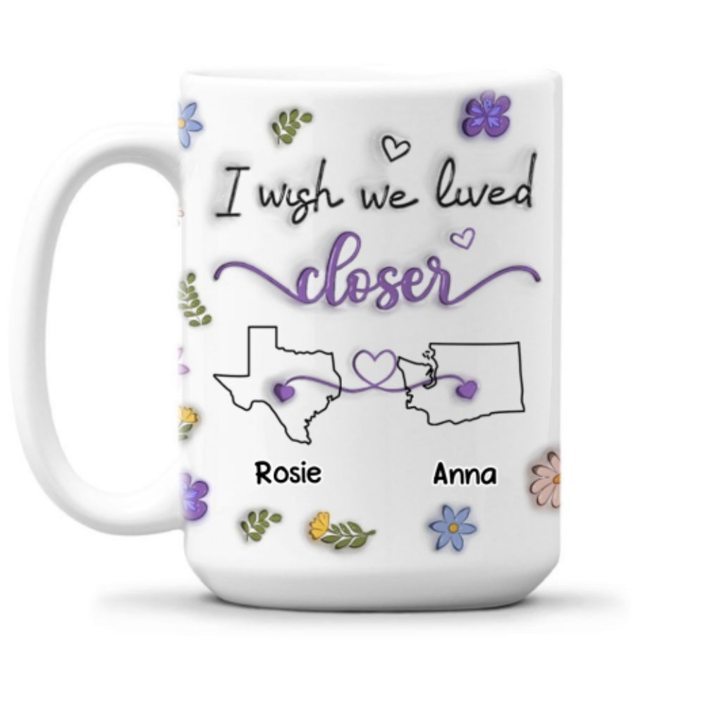 Custom Best Friend, Christmas & Birthday Friendship Keepsake Gift • I Wish We Lived Closer More Friends Version - Personalized 3D Inflated Effect Mug