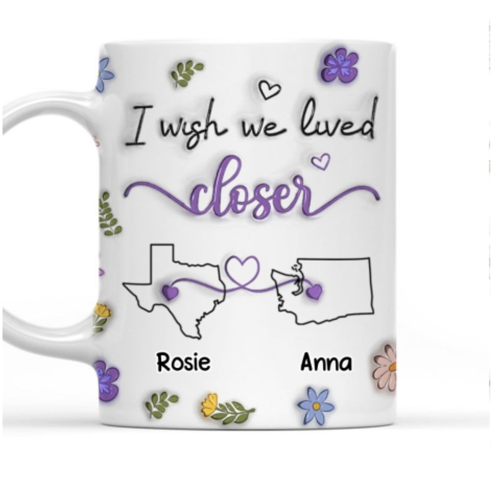 Custom Best Friend, Christmas & Birthday Friendship Keepsake Gift • I Wish We Lived Closer More Friends Version - Personalized 3D Inflated Effect Mug