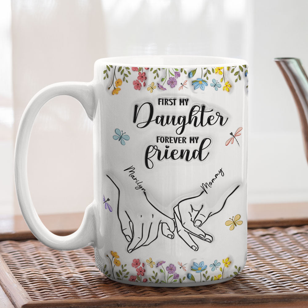 Custom Mother's Day Gift for Daughter • First My Daughter Forever My Friend Flower Version - Personalized 3D Inflated Effect Mug