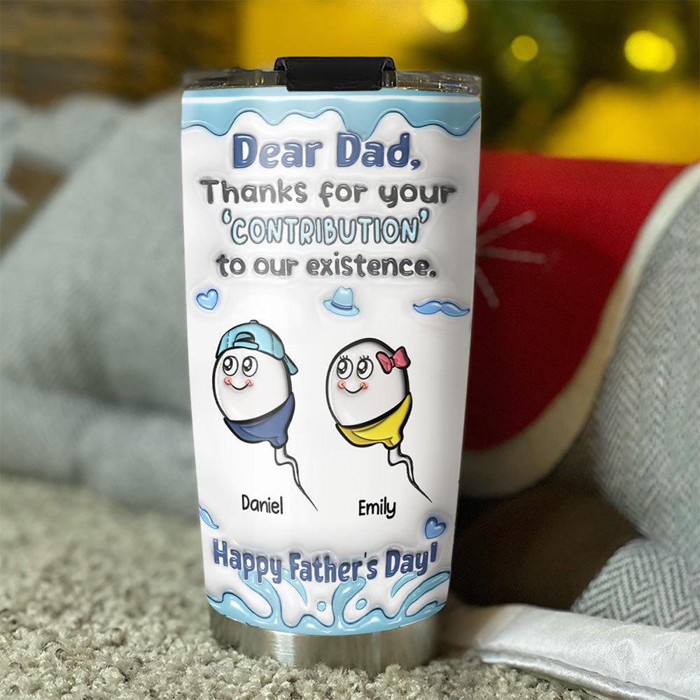 Custom Father's Day Birthday Gifts For Dad • Thanks For The Contribution - Personalized 3D Inflated Effect Tumbler