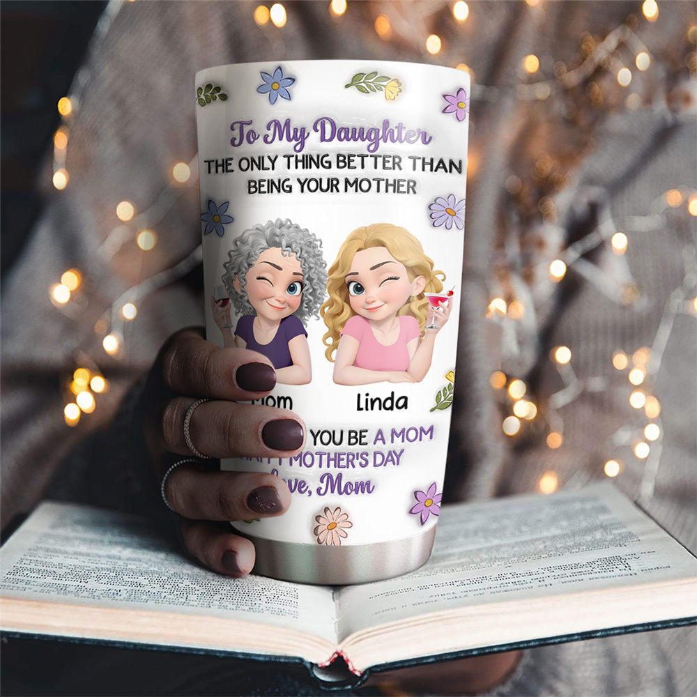 Custom Mother's Day Birthday Gifts For Daughter • Happy Your Day - Personalized 3D Inflated Effect Tumbler